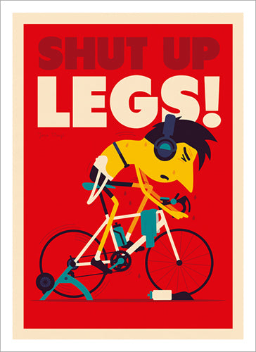 Cycling Art by Spencer Wilson "Shut up, Legs!" (Jens Voigt Quote) Premium Poster Print