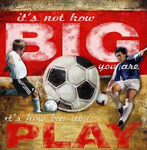 Soccer "How Big You Play" Motivational Poster Print - Image Source